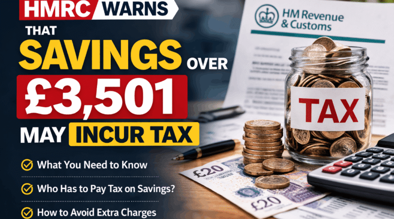 HMRC warns that savings over £3,501 may incur tax